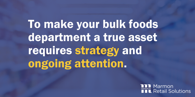To make your bulk foods department a true asset requires strategy and ongoing attention.