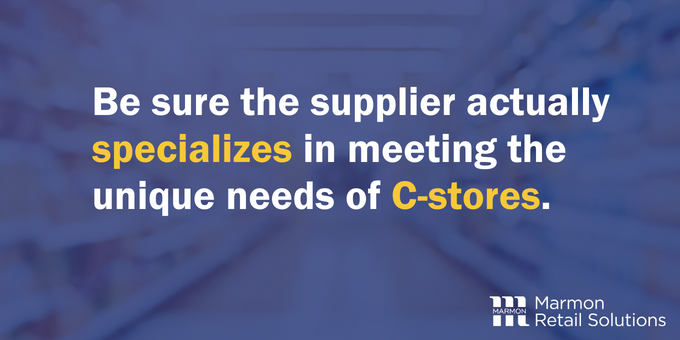 Be sure the supplier specializes in C-stores.