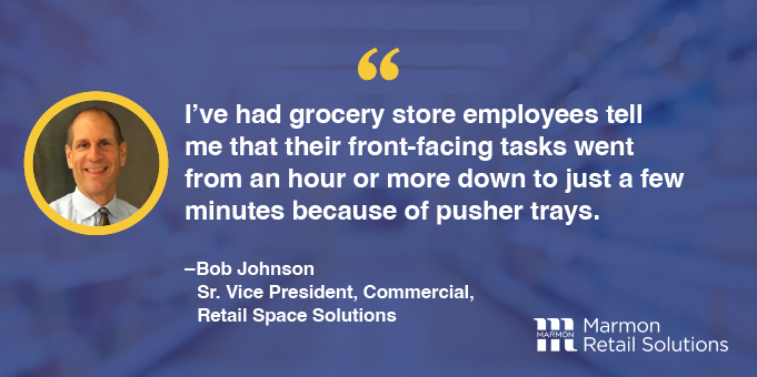 Pusher trays reduce time it takes to perform front-facing tasks.