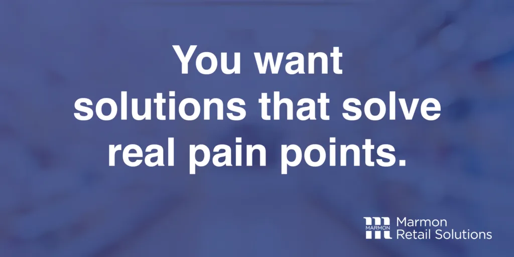 You want solutions that solve real pain points.